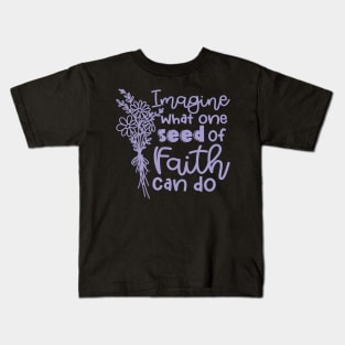 Imagine What One Seed Of Faith Can Do Christian Kids T-Shirt